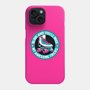 Retro Roller Skates - Blink And You'll Miss My Awesome Tricks Phone Case