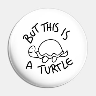 But This Is A Turtle (Black) Pin