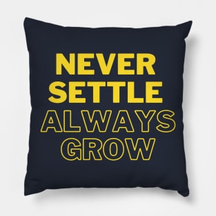 Never settle always grow Pillow