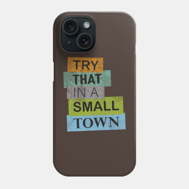 Try That In A Small Town Phone Case by Aestrix