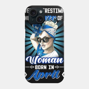 Never Underestimate The Power Of A Woman Born In April Phone Case