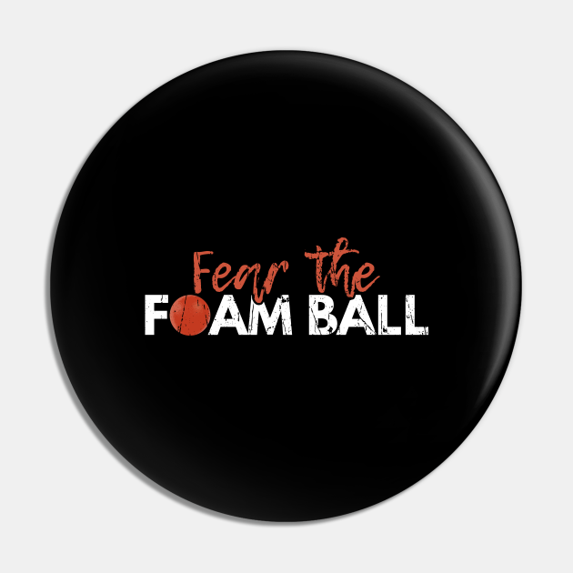 Fear the Foam Ball Design for a Dodgeball Fan Dodgeball Pin TeePublic