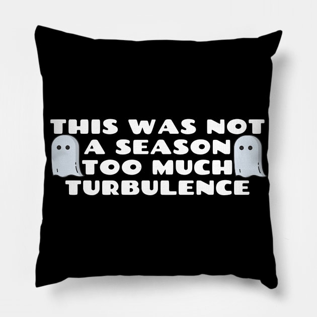 This Was Not A Season Too Much Turbulence Pillow by Happy - Design