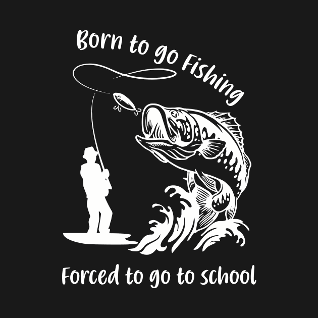 born to go fishing forced to go to school by paulnnodim