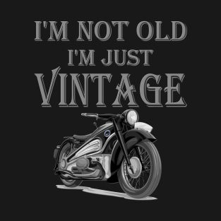 I'M NOT OLD I'M JUST VINTAGE, MOTORCYCLE, MOTORBIKE, BIKER, RIDER, MOTORCYCLE CLUB, MOTORCYCLE RACING, MOTORBIKE GIFT IDEA, T-Shirt