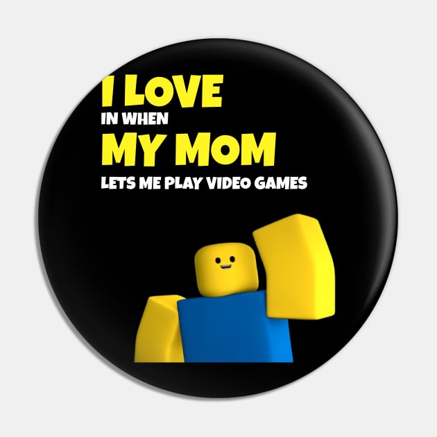 Roblox NOOB I Love My Mom Funny Gamer Gift Pin by souvikpaul