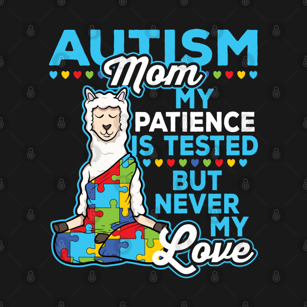 Autism Mom My Patience Is Tested But Never My Love by RadStar
