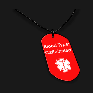 Blood Type: Caffeinated T-Shirt