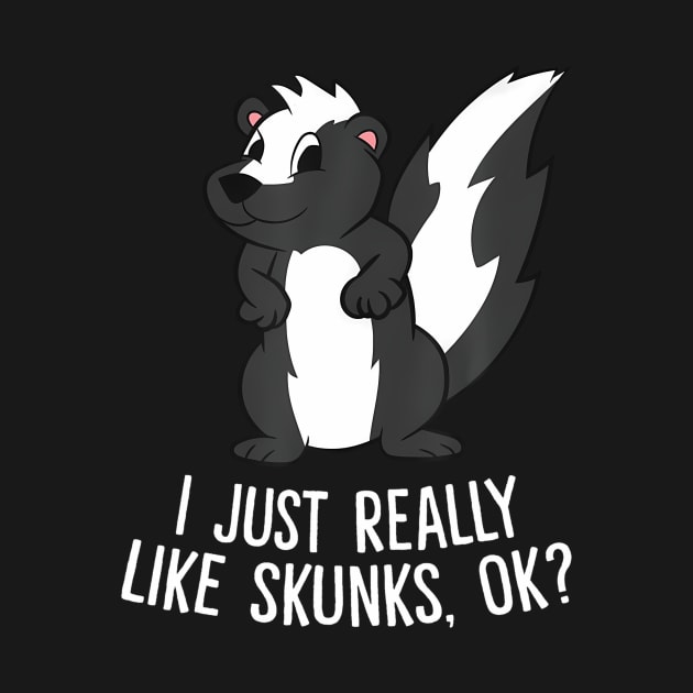 Funny Skunks I Just Really Like Skunks by vulanstore