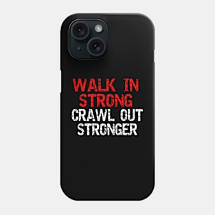 Walk in strong crawl out stronger Phone Case