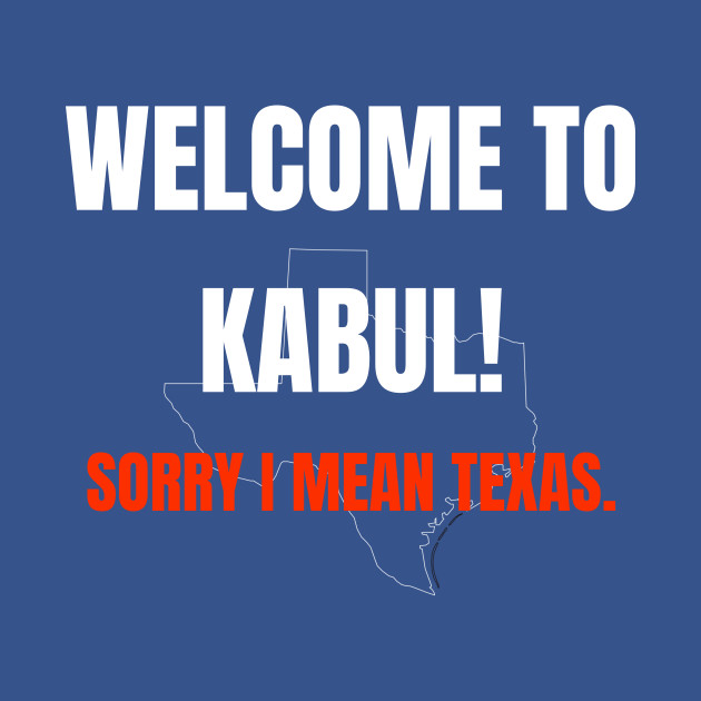 Discover Welcome to Kabul, Sorry I mean Texas - Texas War on Women - Abortion - T-Shirt