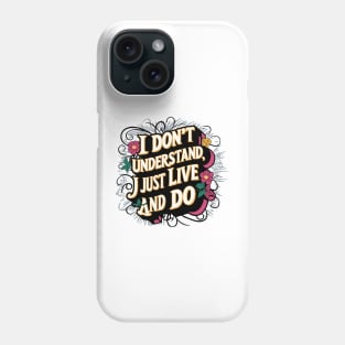 I Don't Understand, I Just Live And Do Phone Case