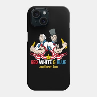 Red White and Blue and Beer Too July 4th Phone Case