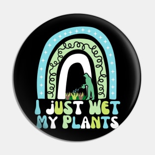 I Just Wet My Plants Pin