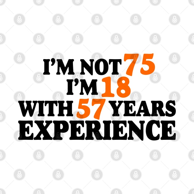 I'm not 75 i'm 18 with 57 years experience by Abiarsa