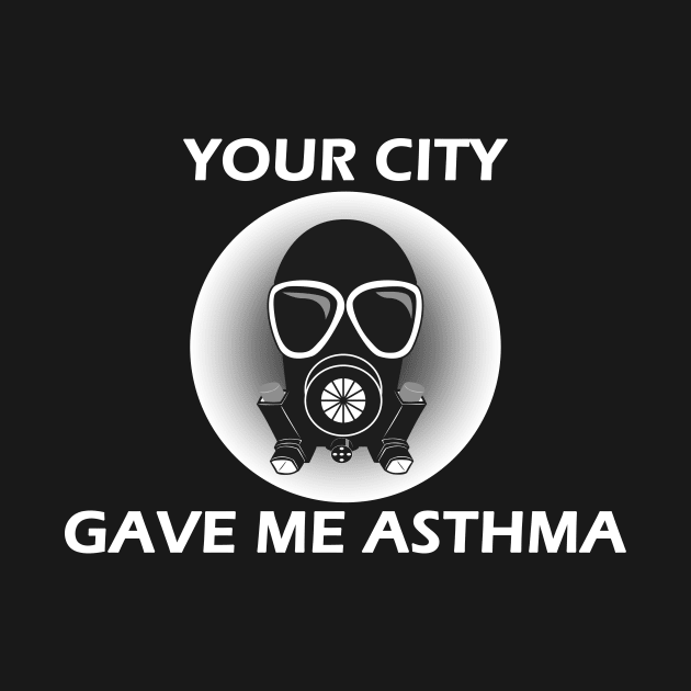 Your City Gave Me Asthma by Designed By Poetry