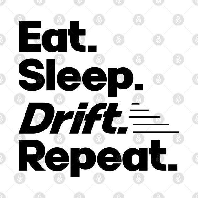 Eat Sleep Drift Repeat - Funny Drift Racer Quotes by Issho Ni