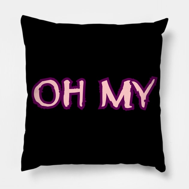 OH MY Pillow by Word and Saying