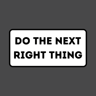 Do the next right thing T-Shirt