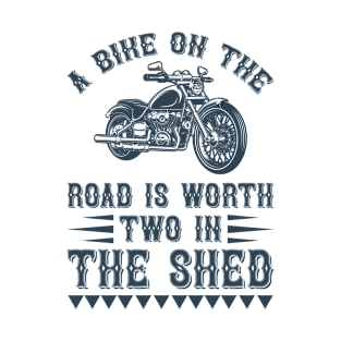 Roads is worth two in the shed T-Shirt