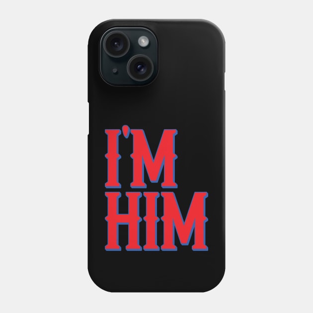 I'M HIM. Phone Case by Trendsdk