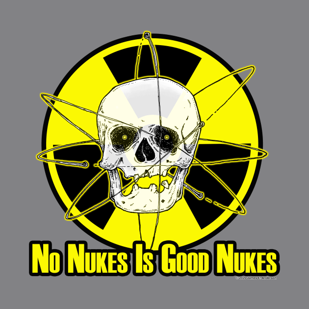 No Nukes Is Good Nukes by JEAndersonArt