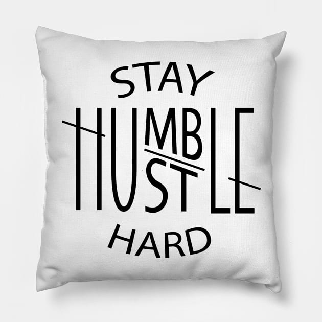 Stay Humble Hustle Hard Pillow by Rebranded_Customs