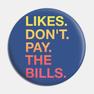 Likes Don't Pay The Bills Pin