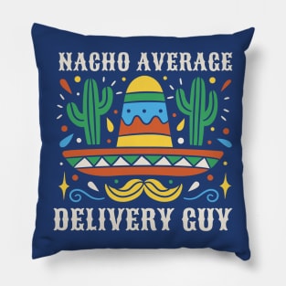 Funny Nacho Average Delivery Guy Pillow