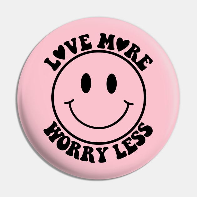 Love More, Worry Less Pin by AlienClownThings