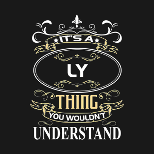 Ly Name Shirt It's A Ly Thing You Wouldn't Understand T-Shirt