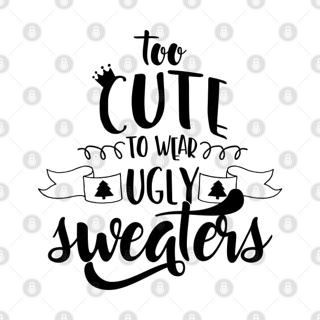 Too Cute To Wear Ugly Sweaters by JakeRhodes