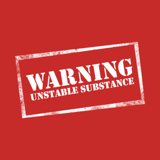 Warning: Unstable Substance T-Shirt