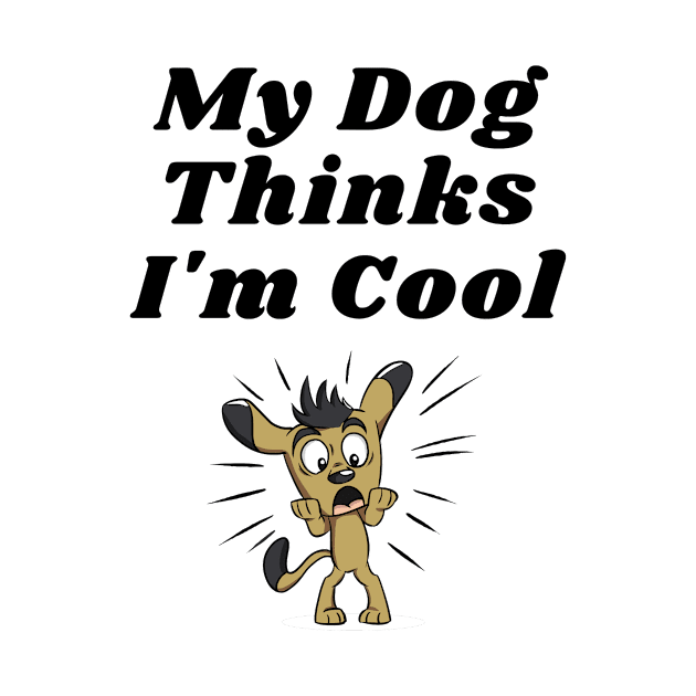 Dog Lover Gag Gifts For Men And Women My Dog Thinks I'm Cool T-Shirt by ahmad211