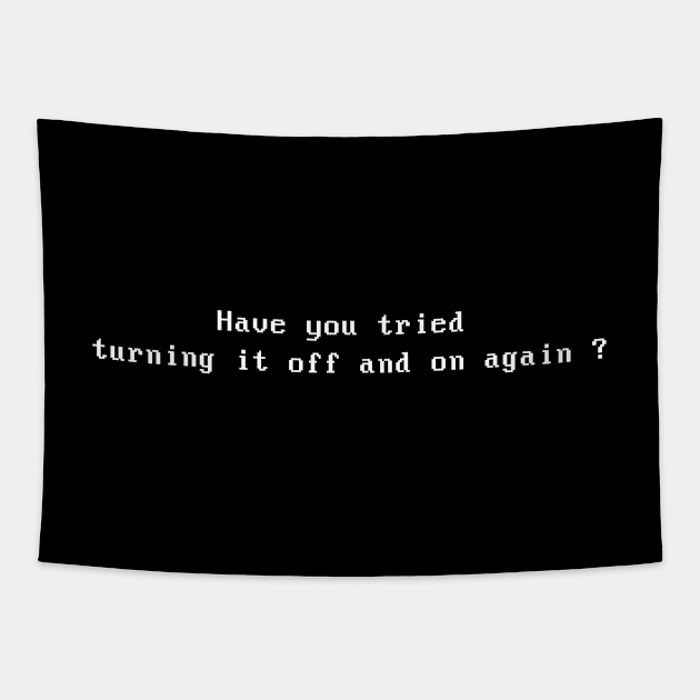 Have you tried turning it off and on again ? Tapestry by RetroLogosDesigns