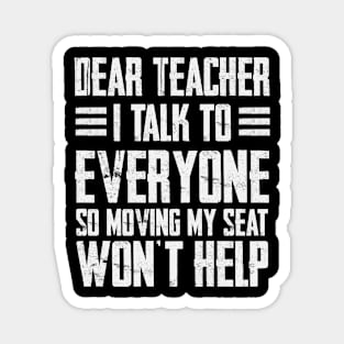 Dear Teacher i talk to everyone so moving my seat won’t help Magnet