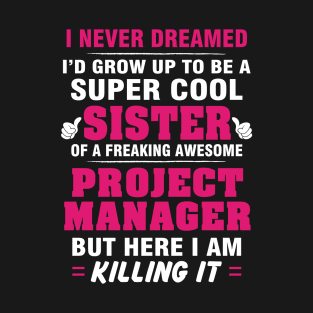 Project Manager Sister  – Cool Sister Of Freaking Awesome Project Manager T-Shirt