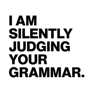 I Am Silently Judging Your Grammar T-Shirt