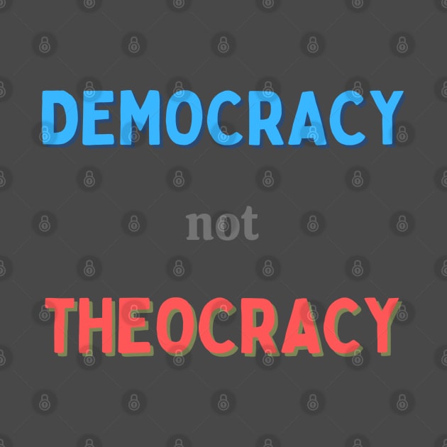 Democracy Not Theocracy by Hoydens R Us