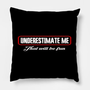 Underestimate me that'll be fun Pillow