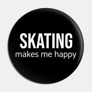 Skating Makes Me Happy Pin