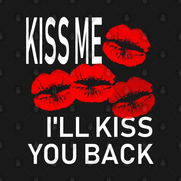 Kiss Me and I'll Kiss You Back by idrockthat