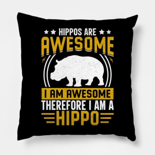 Hippos are awesome I am awesome therefore I am hippo Pillow