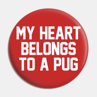 My Heart Belongs To A Pug Pin