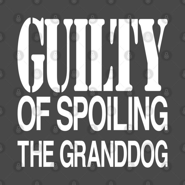 Guilty of Spoiling The GrandDog by Yule