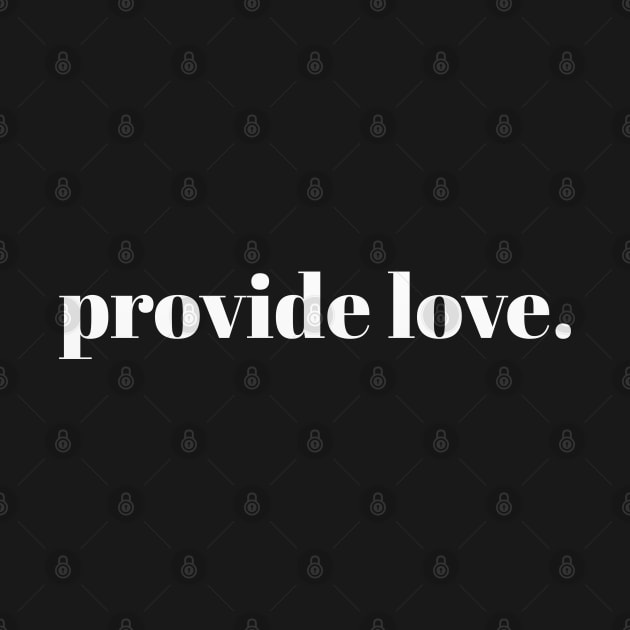 provide love. // White Text by Velvet Earth