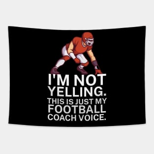 I'm not yelling. This is my football coach voice. Tapestry