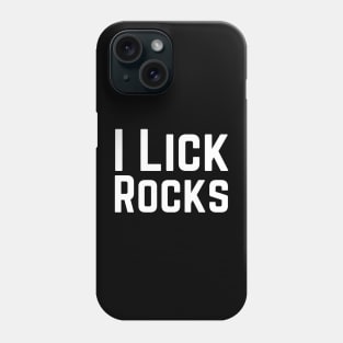 I Lick Rocks Phone Case