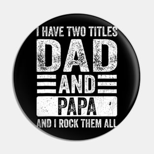 I Have Two Titles Dad And Papa Fathers Day Dad Pin