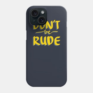 DON'T BE RUDE Quote Phone Case